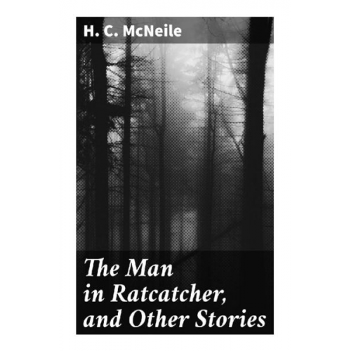 H. C. McNeile - The Man in Ratcatcher, and Other Stories