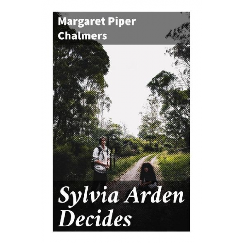 Margaret Piper Chalmers - Sylvia Arden Decides