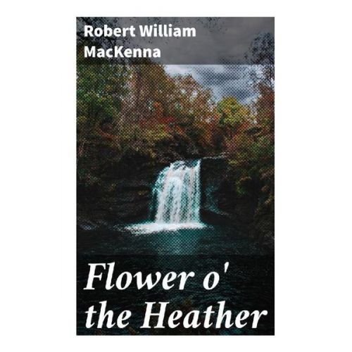 Robert William MacKenna - Flower o' the Heather