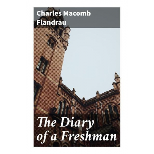 Charles Macomb Flandrau - The Diary of a Freshman