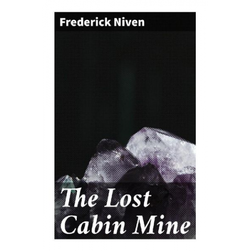 Frederick Niven - The Lost Cabin Mine