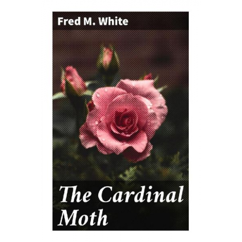 Fred M. White - The Cardinal Moth