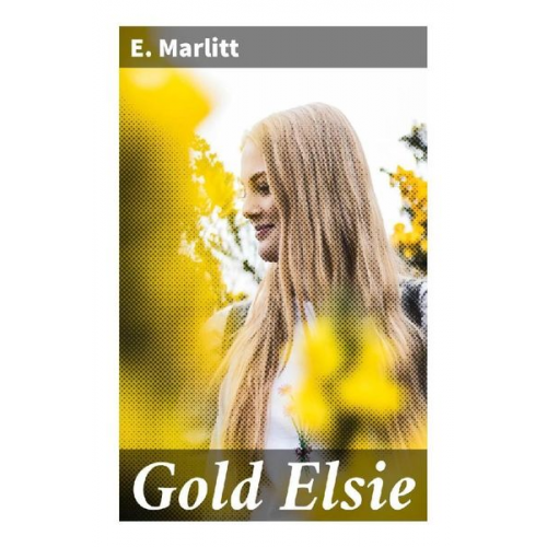 E. Marlitt - Gold Elsie