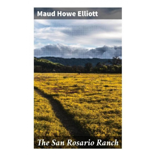 Maud Howe Elliott - The San Rosario Ranch