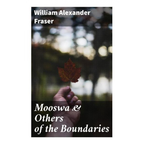 William Alexander Fraser - Mooswa & Others of the Boundaries