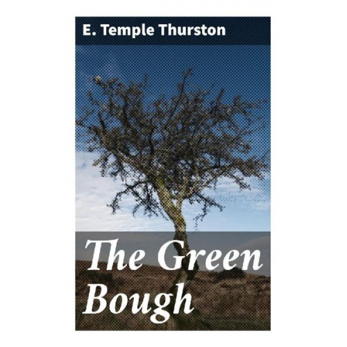 E. Temple Thurston - The Green Bough