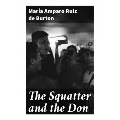 María Amparo Ruiz de Burton - The Squatter and the Don