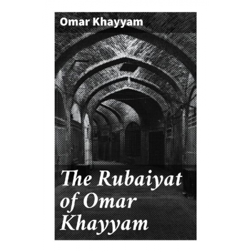 Omar Khayyam - The Rubaiyat of Omar Khayyam