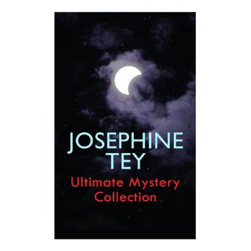 Josephine Tey - JOSEPHINE TEY - Ultimate Mystery Collection