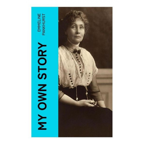 Emmeline Pankhurst - My Own Story