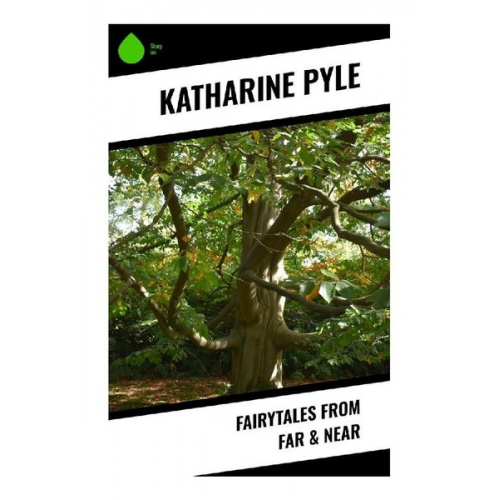 Katharine Pyle - Fairytales from Far & Near