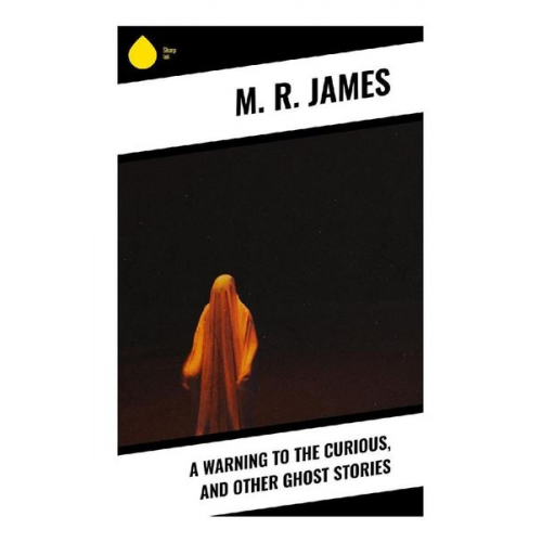 M. R. James - A Warning to the Curious, and Other Ghost Stories