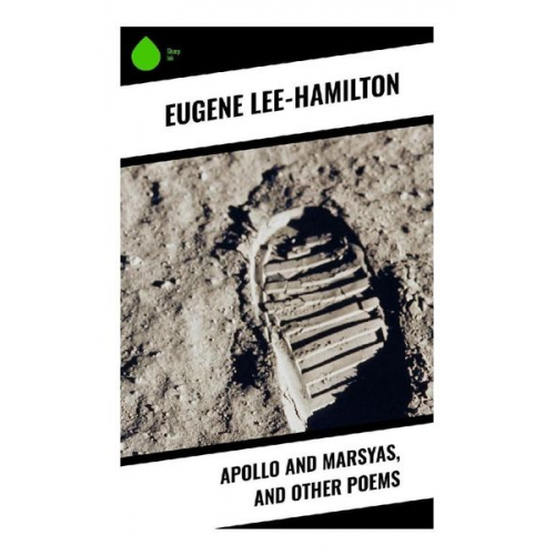 Eugene Lee-Hamilton - Apollo and Marsyas, and Other Poems