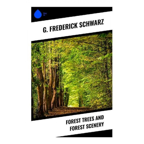 G. Frederick Schwarz - Forest Trees and Forest Scenery