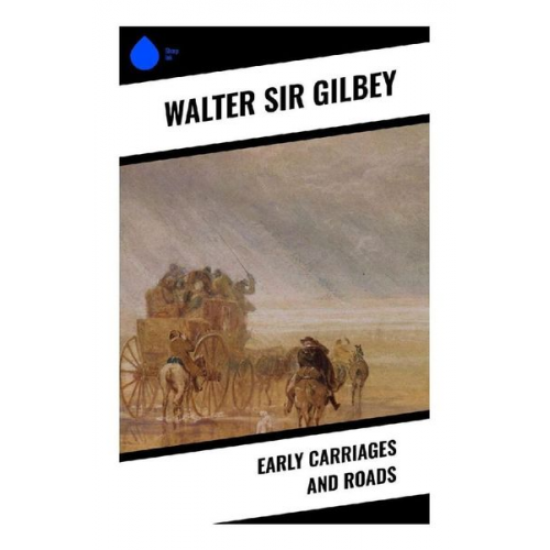 Sir Gilbey Walter - Early Carriages and Roads