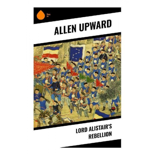 Allen Upward - Lord Alistair's Rebellion