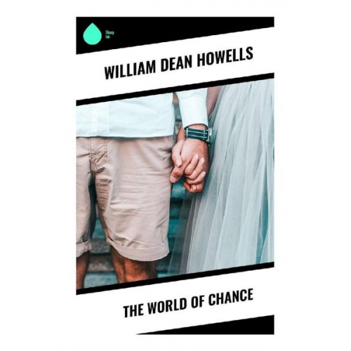 William Dean Howells - The World of Chance