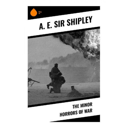 A. E. Sir Shipley - The Minor Horrors of War