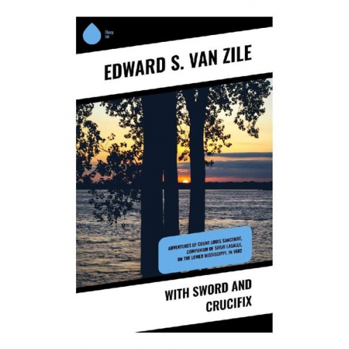 Edward S. van Zile - With Sword and Crucifix