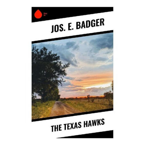 Jos. E. Badger - The Texas Hawks