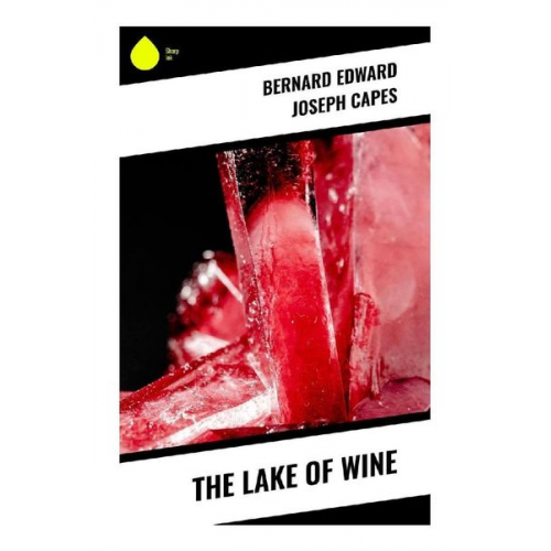 Bernard Edward Joseph Capes - The Lake of Wine