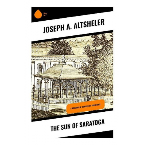 Joseph A. Altsheler - The Sun of Saratoga