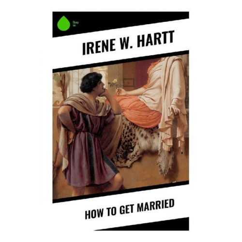 Irene W. Hartt - How to Get Married