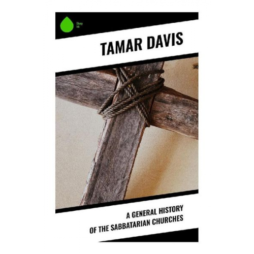 Tamar Davis - A General History of the Sabbatarian Churches