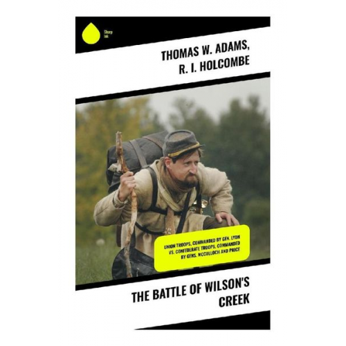 Thomas W. Adams R. I. Holcombe - The Battle of Wilson's Creek