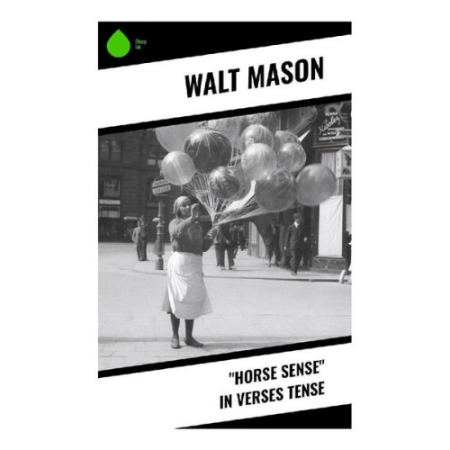 Walt Mason - "Horse Sense" in Verses Tense