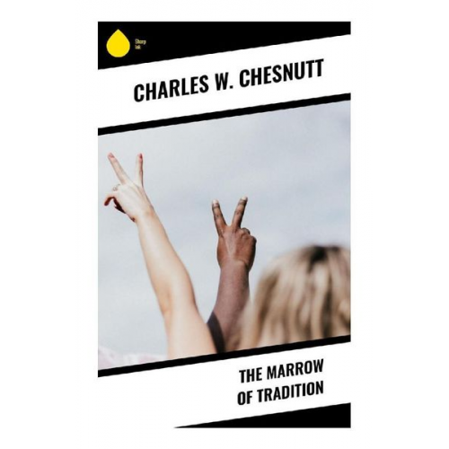 Charles Waddell Chesnutt - The Marrow of Tradition