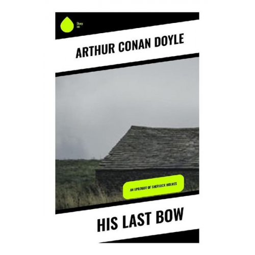 Arthur Conan Doyle - His Last Bow