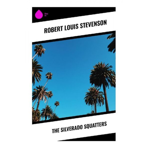 Robert Louis Stevenson - The Silverado Squatters