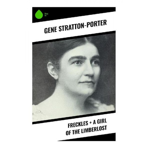 Gene Stratton-Porter - Freckles + A Girl of the Limberlost