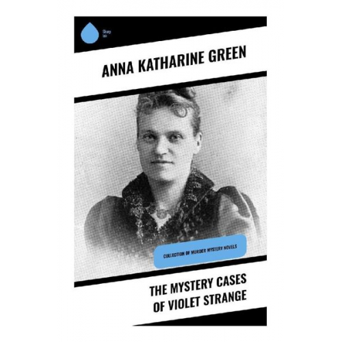 Anna Katharine Green - The Mystery Cases of Violet Strange