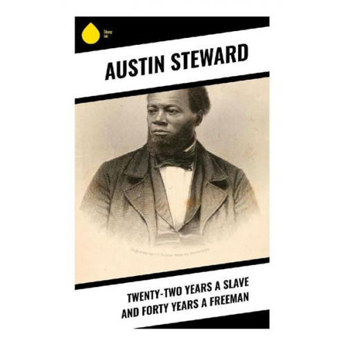 Austin Steward - Twenty-Two Years a Slave and Forty Years a Freeman