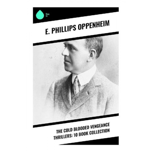 E. Phillips Oppenheim - The Cold Blooded Vengeance Thrillers: 10 Book Collection