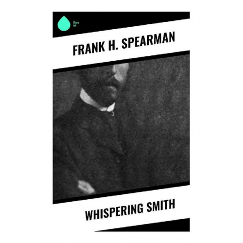 Frank H. Spearman - Whispering Smith