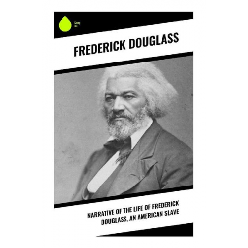 Frederick Douglass - Narrative of the Life of Frederick Douglass, an American Slave