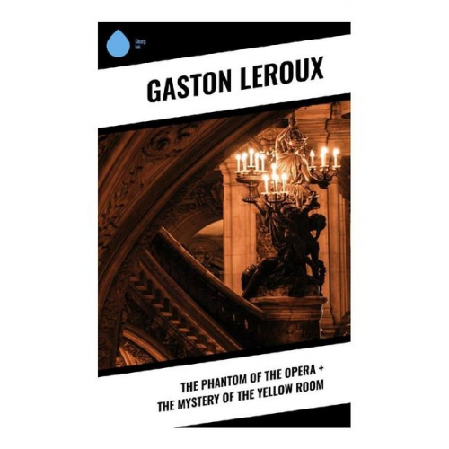 Gaston Leroux - The Phantom of the Opera + The Mystery of the Yellow Room