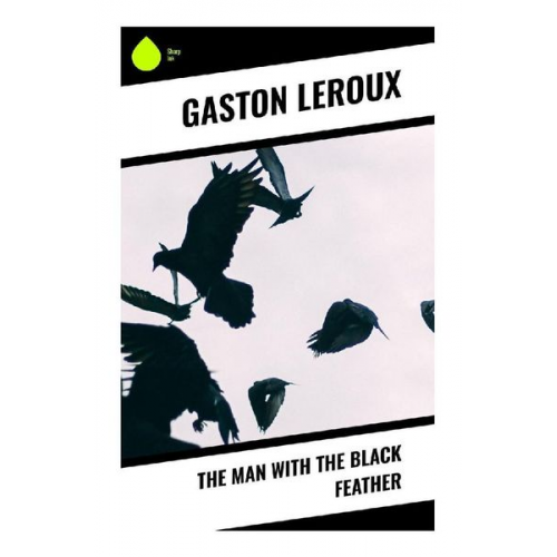 Gaston Leroux - The Man With the Black Feather