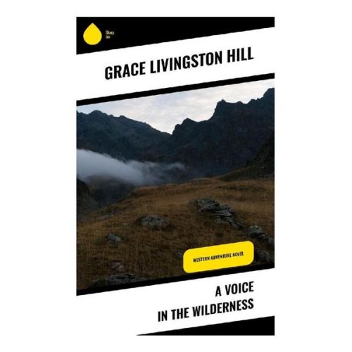Grace Livingston Hill - A Voice in the Wilderness