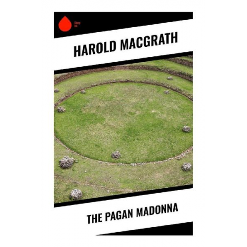 Harold MacGrath - The Pagan Madonna