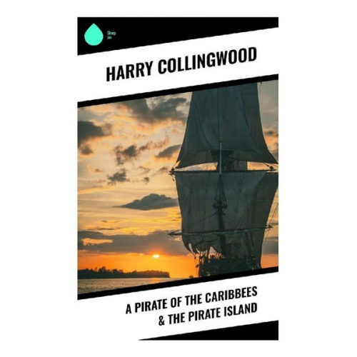 Harry Collingwood - A Pirate of the Caribbees & The Pirate Island