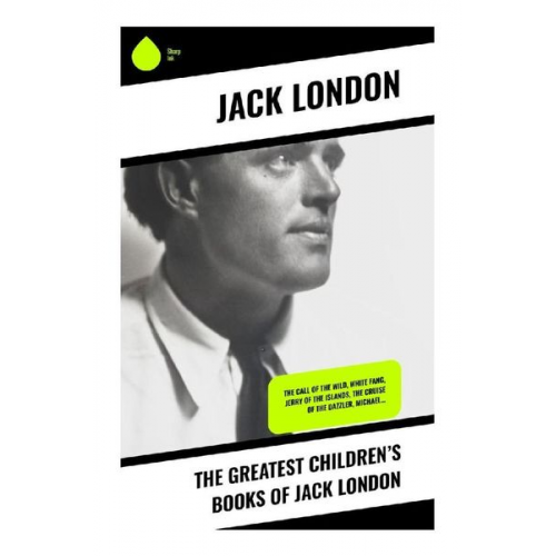 Jack London - The Greatest Children's Books of Jack London
