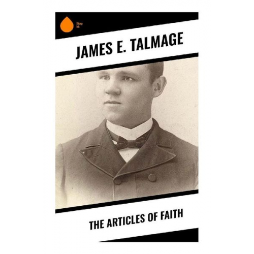 James E. Talmage - The Articles of Faith