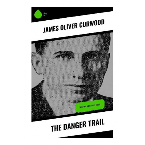 James Oliver Curwood - The Danger Trail