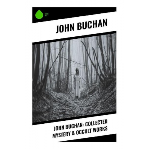 John Buchan - John Buchan: Collected Mystery & Occult Works