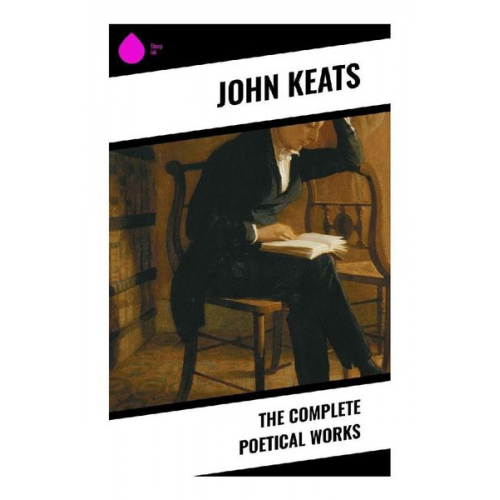John Keats - The Complete Poetical Works
