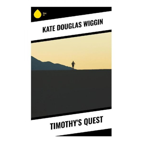 Kate Douglas Wiggin - Timothy's Quest
